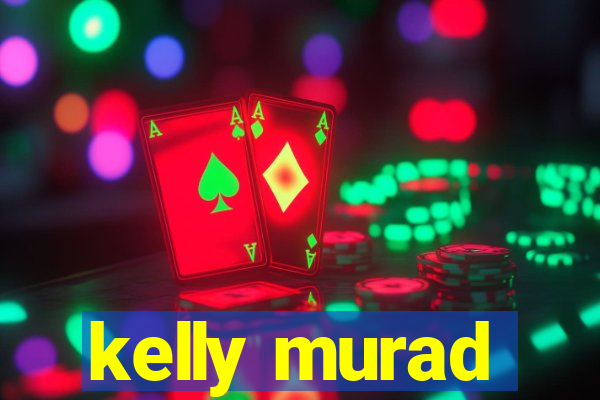 kelly murad